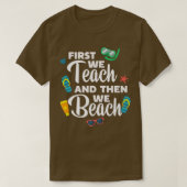 First We Teach And Then We Beach Funny Premium T-S Tシャツ (デザイン正面)