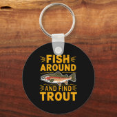 Fish Around And Find Trout Funny Fishing Fishermen キーホルダー (正面)