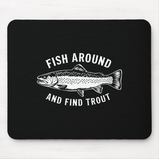 Fish Around And Find Trout Funny Fishing Fishermen マウスパッド (正面)