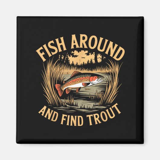 Fish Around And Find Trout Funny Fishing Fishermen マグネット (正面)
