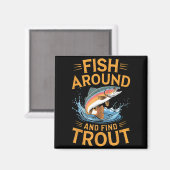 Fish Around And Find Trout Funny Fishing Fishermen マグネット (正面/裏面)