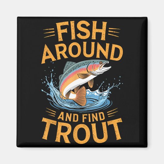 Fish Around And Find Trout Funny Fishing Fishermen マグネット (正面)
