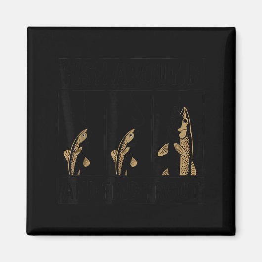 Fish Around And Find Trout Funny Fishing Fishermen マグネット (正面)