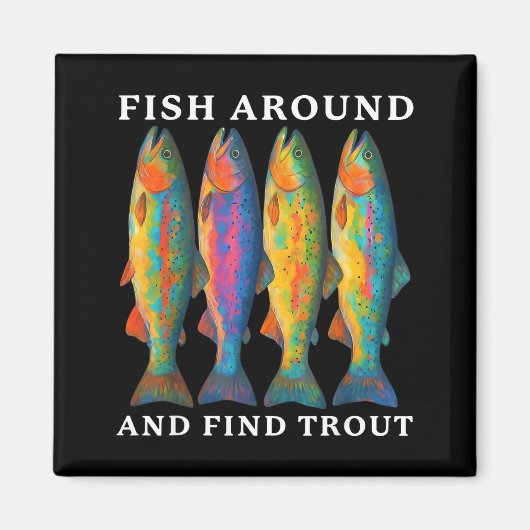 Fish Around And Find Trout Funny Fishing Fishermen マグネット (正面)