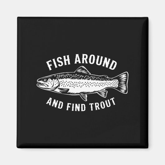 Fish Around And Find Trout Funny Fishing Fishermen マグネット (正面)