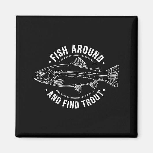 Fish Around And Find Trout Funny Fishing Fishermen マグネット (正面)
