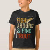 Fish Around And Find Trout Funny Fishing Fishermen Tシャツ (正面)