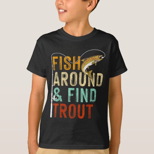 Fish Around And Find Trout Funny Fishing Fishermen Tシャツ (正面)