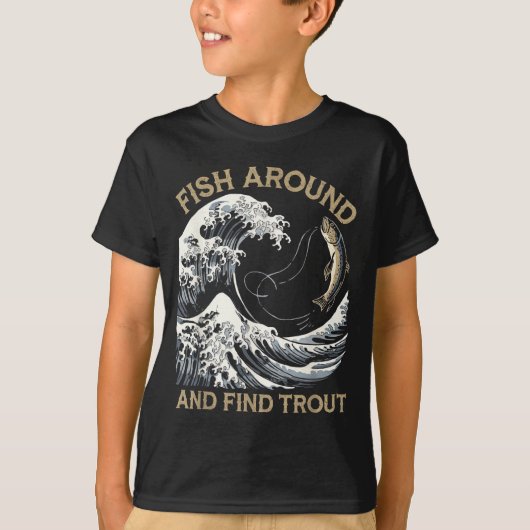 Fish Around And Find Trout Funny Fishing Fishermen Tシャツ (正面)