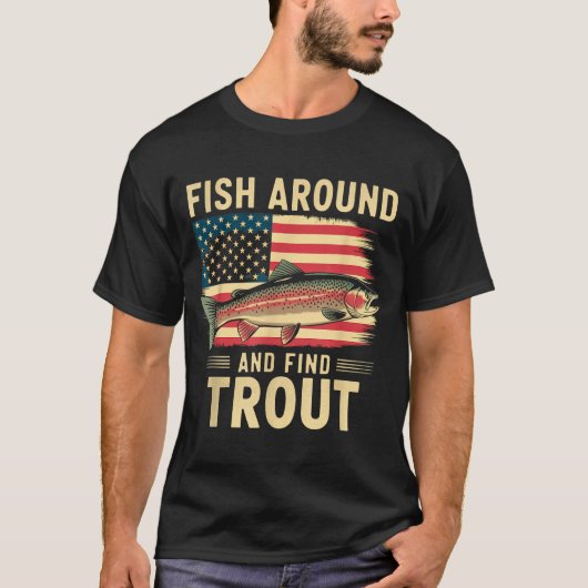 Fish Around And Find Trout Funny Fishing Fishermen Tシャツ (正面)