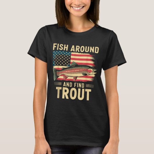 Fish Around And Find Trout Funny Fishing Fishermen Tシャツ (正面)