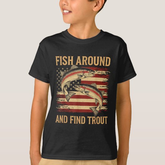 Fish Around And Find Trout Funny Fishing Fishermen Tシャツ (正面)