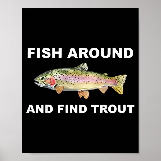Fish Around And Find Trout Funny Fishing Shirt For ポスター (正面)