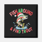 Fish Around Find Trout, Funny Fisherman Fishing Ch マグネット (正面)