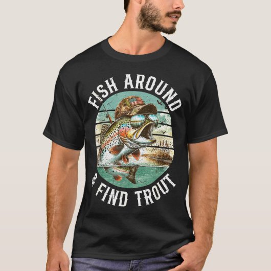 Fish Around Find Trout, Funny Fisherman Fishing Jo Tシャツ (正面)