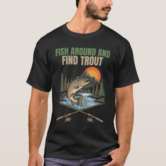 Fish Around & Find Trout Funny Fishing Humor Gift Tシャツ (正面)