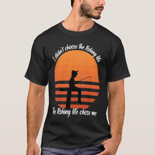 Fish  I didn't choose the fishing Life Fishermen Tシャツ (正面)