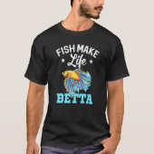 Fish Make Life Betta Fish Aquarium Aquarist Fishke Tシャツ (正面)