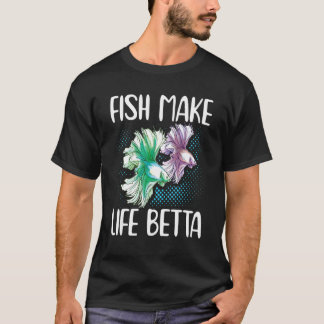 Fish Make Life Betta Siamese Fighting Fish Tシャツ