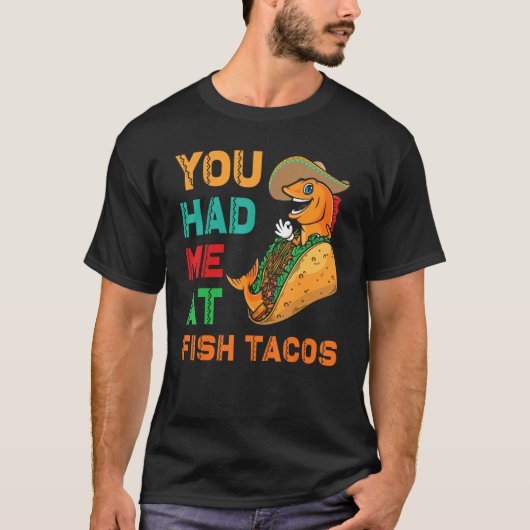 Fish Tacos Design  You had me at Fish Tacos Tシャツ (正面)