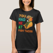 Fish Tacos Design  You had me at Fish Tacos Tシャツ (正面)