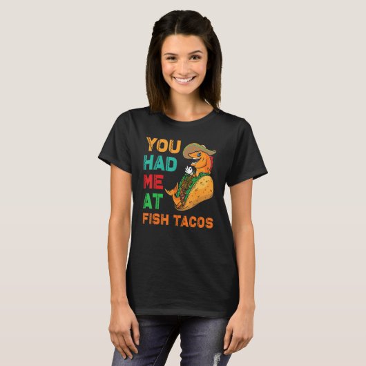 Fish Tacos Design  You had me at Fish Tacos Tシャツ (正面フル)