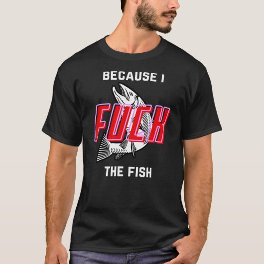 Fish Want Me Women Fear Me Because I The Fish Tシャツ (正面)