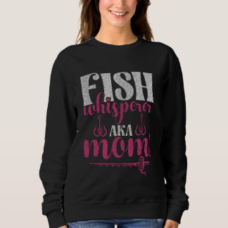 Fish Whisperer Aka Mom! Fishing Mom スウェットシャツ
