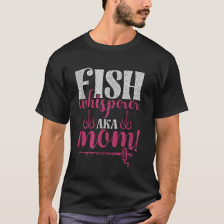Fish Whisperer Aka Mom! Fishing Mom Tシャツ