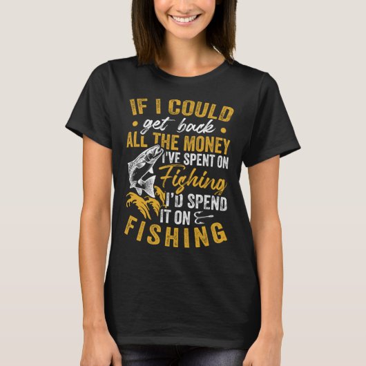Fisher お金は全部返してくれ 釣りに使っちゃうから tシャツ (正面)