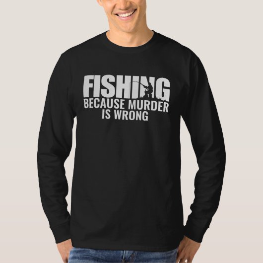 Fisher Fishing Because Murder Is Wrong Fisherman Tシャツ (正面)