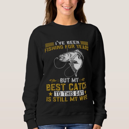 Fisher My Best Catch Is Still My Wife Fishing Fish スウェットシャツ (正面)