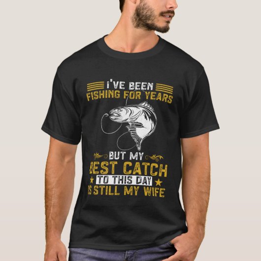 Fisher My Best Catch Is Still My Wife Fishing Fish Tシャツ (正面)