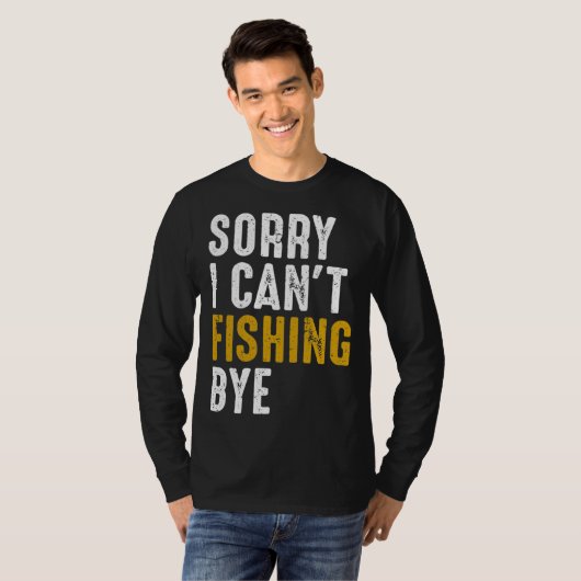 Fisherman  Fisher Sorry I Can t Fishing Bye Tシャツ (正面フル)