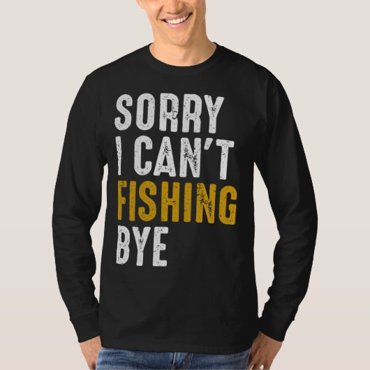 Fisherman Fisher Sorry I Can t Fishing Bye Tシャツ (正面)