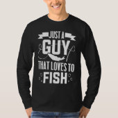 Fisherman   Just A Guy That Loves To Fish Tシャツ (正面)