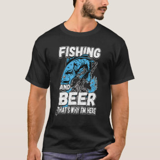 Fishing And Beer That's Why I'm Here Fisherman Say Tシャツ
