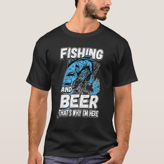 Fishing And Beer That's Why I'm Here Fisherman Say Tシャツ (正面)
