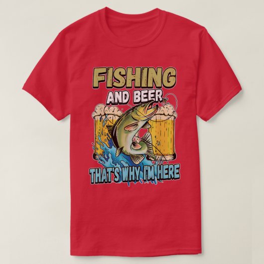 Fishing And Beer Thats Why Im Here Fisherman Sayin Tシャツ (デザイン正面)