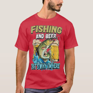 Fishing And Beer Thats Why Im Here Fisherman Sayin Tシャツ