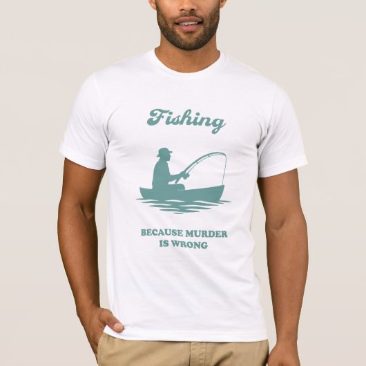 Fishing Because Murder Is Wrong Funny Fishing Gift Tシャツ (正面)