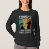 Fishing Because Other Sports Require Exercise Tシャツ (正面)