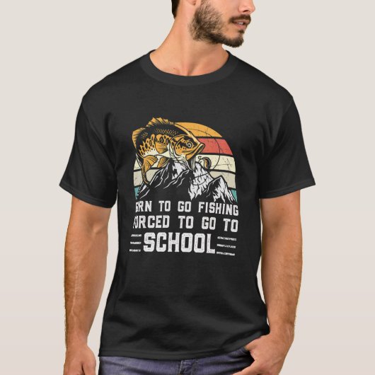 Fishing Born To Fish Forced To Go To School Fisher Tシャツ (正面)