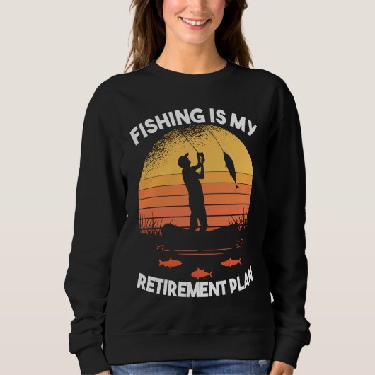 Fishing Fishing is my retirement plan スウェットシャツ (正面)