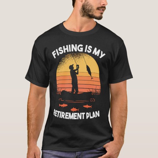 Fishing Fishing is my retirement plan Tシャツ (正面)