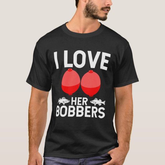 Fishing Humor I Love Her Bobbers Trendy Gag Tシャツ (正面)