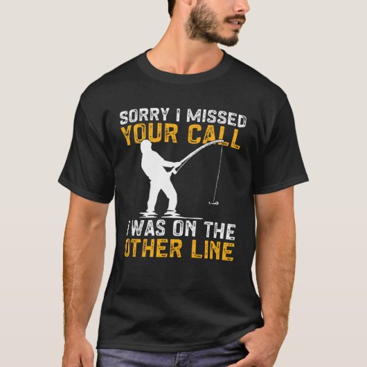 Fishing I Missed Your Call I Was On The Other Line Tシャツ (正面)