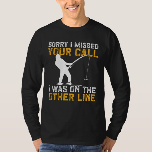 Fishing I Missed Your Call I Was On The Other Line Tシャツ (正面)