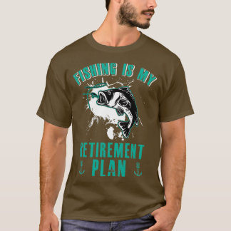 Fishing is My Retirement Plan Tシャツ