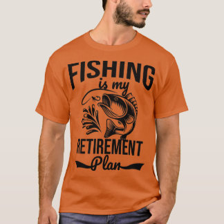 Fishing is my retirement plan tシャツ